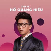 Những Bài Hát Hay Nhất Của Hồ Quang Hiếu - Hồ Quang Hiếu
