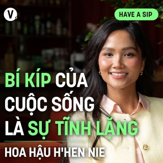 Hoa hậu H'Hen Niê: Bí kíp của cuộc sống là sự tĩnh lặng - Have A Sip #176