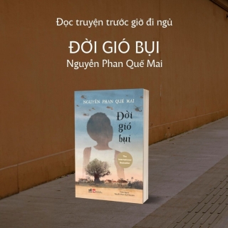 Đọc sách trước giờ đi ngủ 57: Đời gió bụi - Nguyễn Phan Quế Mai