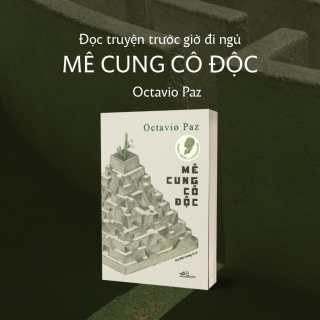 Đọc sách trước giờ đi ngủ 59: Mê cung cô độc - Octavio Paz