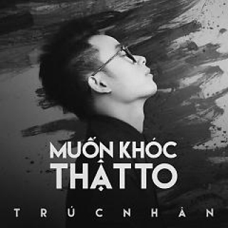 Muốn Khoc Thật To Truc Nhan Nhac Vn