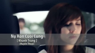 Nụ Hôn Cuối Cùng - Khánh Trung