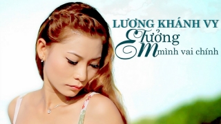 Em Tưởng Mình Vai Chính - Lương Khánh Vy