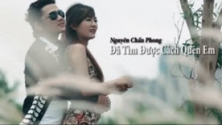 Đã Tìm Được Cách Quên Em - Nguyên Chấn Phong