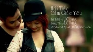 Hối Tiếc - Cảm Giác Yêu - JC Hưng