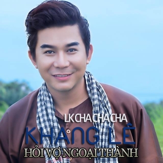 Li n Kh c Cha Cha Cha H i V Ngo i Th nh Single Khang L