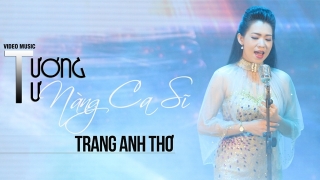 Tương Tư Nàng Ca Sĩ - Trang Anh Thơ
