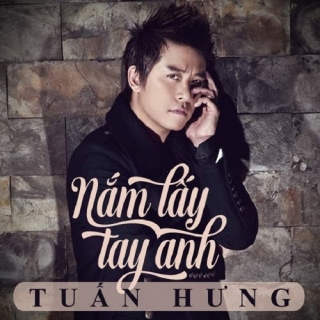 Nắm Lấy Tay Anh Tuấn Hưng Nhac Vn