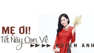 Mẹ Ơi! Tết Con Về - Huyền Anh