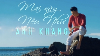 Mai Này Nếu Như - Anh Khang