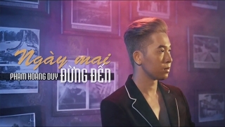 Ngày Mai Đừng Đến - Phạm Hoàng Duy