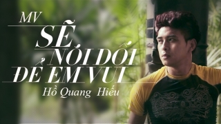 Sẽ Nói Dối Để Em Vui - Hồ Quang Hiếu