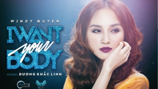 I Want Your Body - Windy Quyên, Dương Khắc Linh