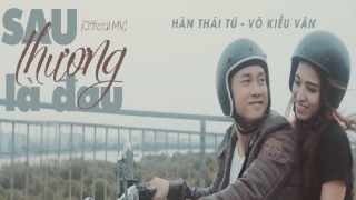 Sau Thương Là Đau - Hàn Thái Tú, Võ Kiều Vân