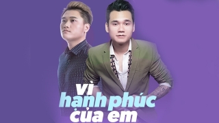 Vì Hạnh Phúc Của Em - Khắc Việt, Vũ Duy Khánh