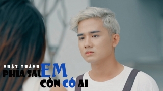 Phía Sau Em Còn Có Anh - Nhật Thành