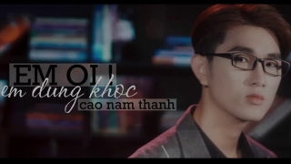 Em Ơi Em Đừng Khóc - Cao Nam Thành