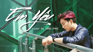 Em Yêu (Cover) - Tăng Phúc
