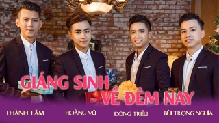 Giáng Sinh Về Đêm Nay - Bùi Trọng Nghĩa, Hoàng Vũ, Thành Tâm, Đông Triều
