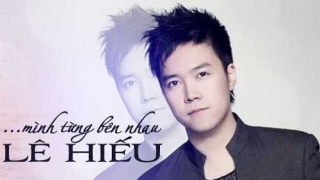 Mình Từng Bên Nhau - Lê Hiếu