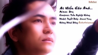 Ai Hiểu Cho Anh - Nam Du