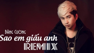 Sao Em Giấu Anh (Remix) - Bằng Cường