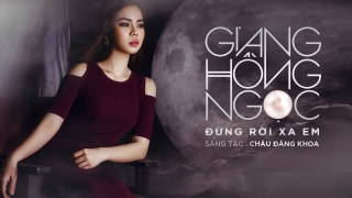 Đừng Rời Xa Em - Giang Hồng Ngọc