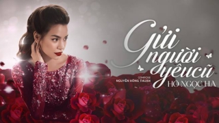 Gửi Người Yêu Cũ - Hồ Ngọc Hà