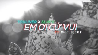 Em Ơi Cứ Vui - DJ SlimV, Touliver, 1DEE