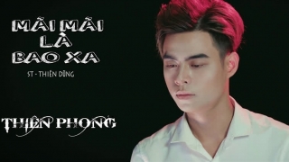 Mãi Mãi Là Bao Xa - Thiên Phong