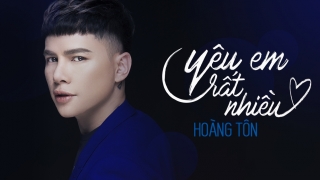 Yêu Em Rất Nhiều (Lyric Video) - Hoàng Tôn