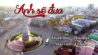 Anh Sẽ Đưa Em Về - Hoài Hận, Thanh Dung