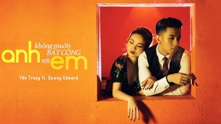 Anh Không Muốn Bất Công Với Em - Dương Edward, Yến Trang