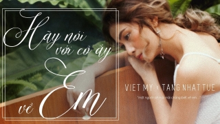 Hãy Nói Với Cô Ấy Về Em - Việt My