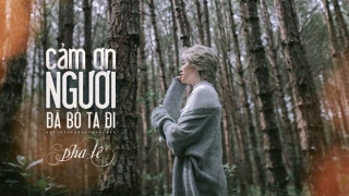 Cảm Ơn Người Đã Bỏ Ta Đi - Pha Lê