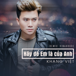 Hãy Để Em Là Của Anh (Remix Single)