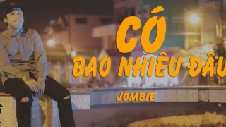 Có Bao Nhiêu Đâu - Jombie