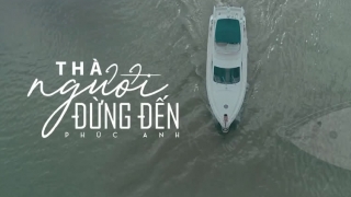 Thà Người Đừng Đến (Cover) - Phúc Anh