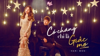 Có Chăng Chỉ Là Giấc Mơ - Hari Won