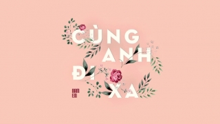 Cùng Anh Đi Xa - Nam Em