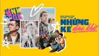 Những Kẻ Dại Khờ - Đinh Mạnh Ninh, Osad, Hà Anh