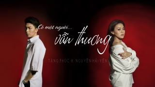 Có Một Người Vẫn Thương - Tăng Phúc, Nguyễn Hải Yến