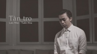 Tàn Tro - Tuấn Kha, Lân Nhã