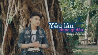 Yêu Lâu Được Gì Đâu - Trương Khải Minh