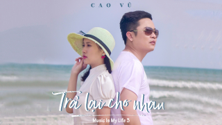 Trả Lại Cho Nhau - Cao Vũ