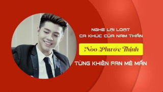 Loạt Ca Khúc Của Nam Thần Noo Phước Thịnh Từng Khiến Fan Mê Mẩn - Various Artists