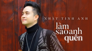 Làm Sao Anh Quên - Nhật Tinh Anh
