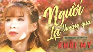 Người Lạ Thoáng Qua - Khởi My