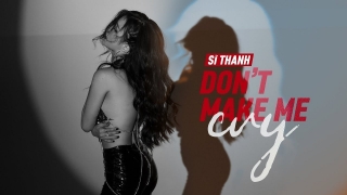 Don't Make Me Cry - Sĩ Thanh