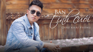 Liveshow Bản Tình Cuối - Châu Khải Phong
